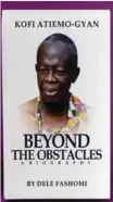  ??  ?? Cover of Kofi Atiemo-Gyan Beyond the Obstacles