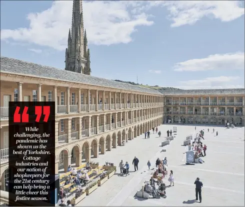  ??  ?? CRUCIAL SUPPORT: As the British high street is undergoing changes, innovative attraction­s such as The Piece Hall in Halifax can play a key role in helping local retailers.