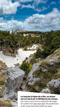  ?? ?? Le long de la ligne de crête, en allant vers le nord sur le GR Balcon du Léman, les ravins sont encore tapissés de neige. Un subtil mariage paysager de poudreuse et de roche qui émerveille les yeux.