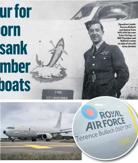  ?? ROYAL AIR FORCE ?? Squadron Leader Terence Bulloch and (below from left) with his crew
from 120 Sqn, an RAF Poseidon and
Bulloch’s name on side of aircraft