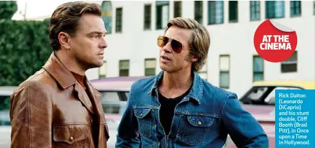  ??  ?? Rick Dalton (Leonardo DiCaprio) and his stunt double, Cliff Booth (Brad Pitt), in Once upon a Time in Hollywood.