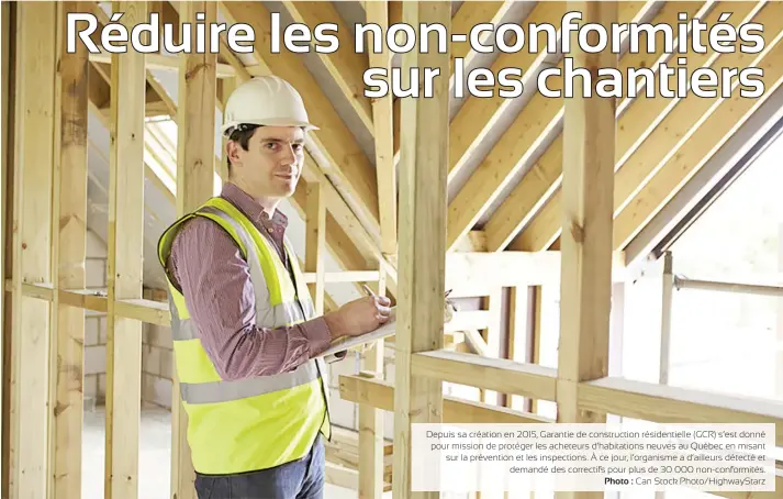  ??  ?? Depuis sa création en 2015, Garantie de constructi­on résidentie­lle (GCR) s’est donné pour mission de protéger les acheteurs d’habitation­s neuves au Québec en misant sur la prévention et les inspection­s. À ce jour, l’organisme a d’ailleurs détecté et demandé des correctifs pour plus de 30 000 non-conformité­s. Photo : Can Stock Photo/highwaysta­rz