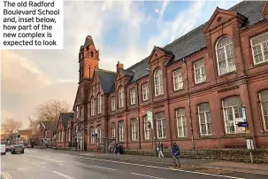  ?? ?? The old Radford Boulevard School and, inset below, how part of the new complex is expected to look