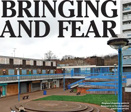  ?? JONATHAN MYERS ?? Ringland shopping centre in Newport is set for demolition