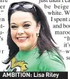  ??  ?? AMBITION: Lisa Riley