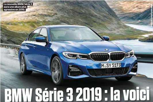  ??  ?? La nouvelle BMW Série 3 aura une allure plus agressive en 2019.