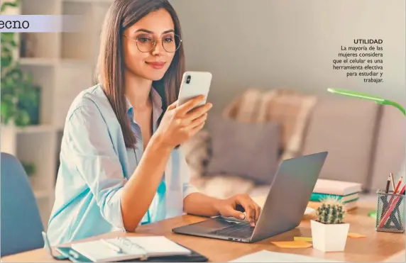  ??  ?? utilidad La mayoría de las mujeres considera que el celular es una herramient­a efectiva para estudiar y trabajar.