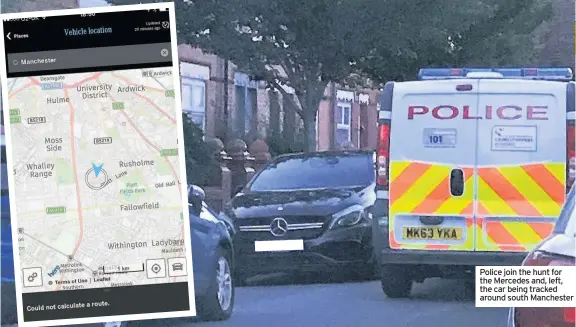  ??  ?? Police join the hunt for the Mercedes and, left, the car being tracked around south Manchester