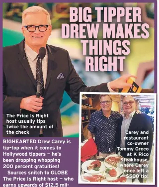  ??  ?? The Price Is Right host usually tips twice the amount of the check
Carey and restaurant co-owner Tommy Greco
at K Rico Steakhouse, where Carey once left a $500 tip!