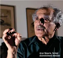  ??  ?? Arun Shourie, former disinvestm­ent minister