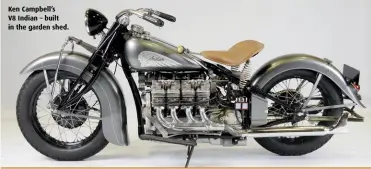  ??  ?? Ken Campbell’s V8 Indian – built in the garden shed.