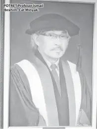  ??  ?? POTRET Profesor Ismail Ibrahim. Cat Minyak.