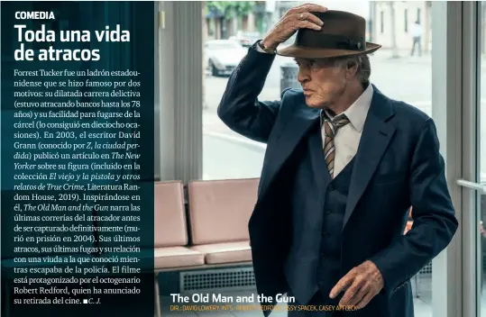  ??  ?? The Old Man and the Gun DIR.: DAVID LOWERY. INTS.: ROBERT REDFORD, SISSY SPACEK, CASEY AFFLECK