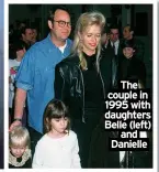  ?? ?? The couple in 1995 with daughters Belle (left) and Danielle