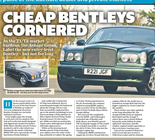  ??  ?? Bentley Arnage Green Labels have fallen below the magic £15,000 barrier – but they won’t be this cheap forever.