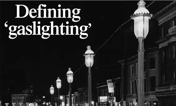  ?? (File Photo/AP/JMH) ?? Gas lamps illuminate St. Louis’ Gaslight Square on April 2, 1962. “Gaslightin­g” — behavior that’s mind manipulati­ng, grossly misleading, downright deceitful — is Merriam-Webster’s word of 2022.