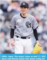  ?? —AFP ?? CHIBA, Japan: This picture taken on April 17, 2022 shows Lotte Marines pitcher Roki Sasaki smiling during the Nippon Profession­al Baseball (NPB) match between the Chiba Lotte Marines and Hokkaido Nippon Ham Fighters at ZOZO Marine Stadium.