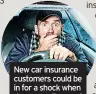  ?? ?? New car insurance customers could be in for a shock when January rolls round