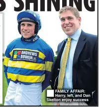  ??  ?? FAMILY AFFAIR: Harry, left, and Dan Skelton enjoy success