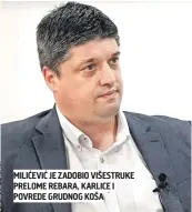  ?? ?? MILIĆEVIĆ JE ZADOBIO VIŠESTRUKE PRELOME REBARA, KARLICE I POVREDE GRUDNOG KOŠA