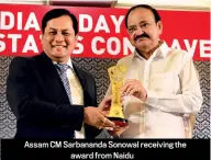  ??  ?? Assam CM Sarbananda Sonowal receiving the award from Naidu