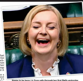  ?? ?? Happy to be here: Liz Truss sails through her first PMQs yesterday