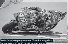  ??  ?? Perbaiki sektor pengereman, Yamaha targetkan kemenangan di awal paruh musim kedua.