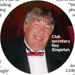  ?? ?? Club secretary Ray Singleton