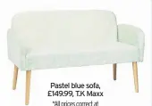  ??  ?? Pastel blue sofa, £149.99, T.K Maxx