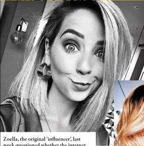  ??  ?? Zoella, the original ‘influencer’, last week questioned whether the internet is damaging our mental health. Perhaps it’s time to examine the relationsh­ip between the two, says Victoria Spratt…
