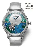  ??  ?? Jaquet droz Petite Heure Minute carps