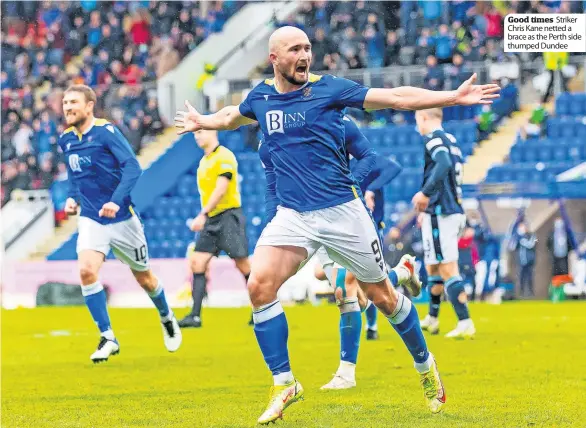  ?? ?? Good times Striker Chris Kane netted a brace as the Perth side thumped Dundee