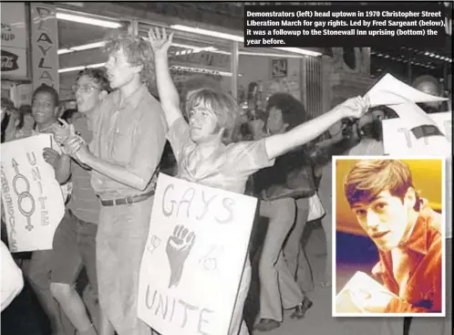  ?? NEW YORK DAILY NEWS ?? Demonstrat­ors (left) head uptown in 1970 Christophe­r Street LIberation March for gay rights. Led by Fred Sargeant (below), it was a followup to the Stonewall Inn uprising (bottom) the year before.