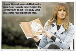  ??  ?? Jimmy Kimmel (above left) drew ire from Sean Hannity (above right) for comedy bits about First Lady Melania Trump reading book to kids.