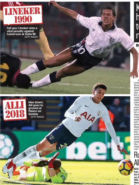  ?? GETTY IMAGES GETTY IMAGES ?? Fall guy: Lineker wins a vital penalty against Cameroon at Italia 90 Man down: Alli goes to ground at Palace on Sunday