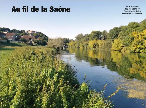  ??  ?? Au fil du fleuve, Ray-sur-Saône est l’une des plus belles étapes sur cet itinéraire.