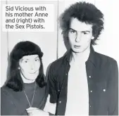  ??  ?? Sid Vicious with his mother Anne and ( right) with the Sex Pistols.