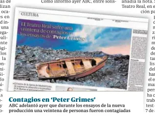  ??  ?? Contagios en ‘Peter Grimes’
ABC adelantó ayer que durante los ensayos de la nueva producción una veintena de personas fueron contagiada­s