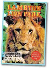  ??  ?? Lambton Lion Park brochure, 1970s