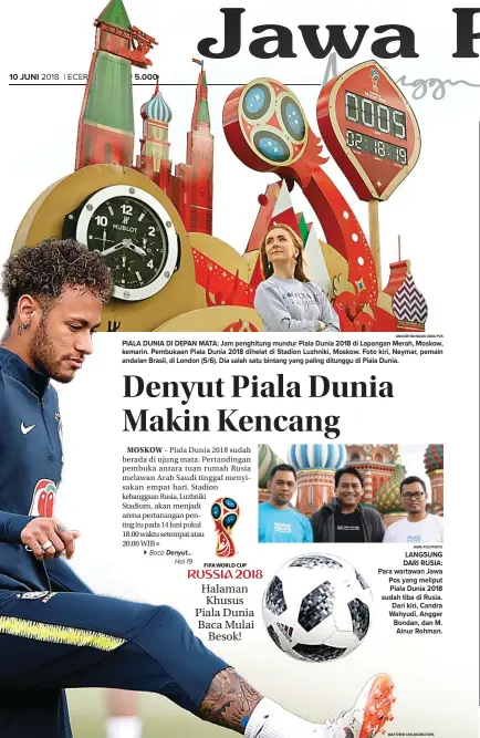  ?? ANGGER BONDAN/JAWA POS JAWA POS PHOTO MATTHEW CHILDS/REUTERS ?? PIALA DUNIA DI DEPAN MATA: Jam penghitung mundur Piala Dunia 2018 di Lapangan Merah, Moskow, kemarin. Pembukaan Piala Dunia 2018 dihelat di Stadion Luzhniki, Moskow. Foto kiri, Neymar, pemain andalan Brasil, di London (5/6). Dia salah satu bintang yang...