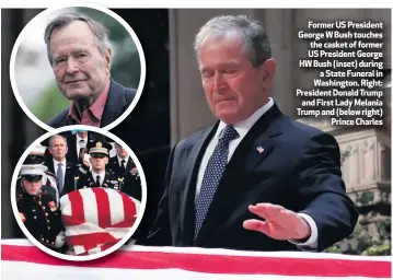  ??  ?? Former US President George W Bush touches the casket of former US President George HW Bush (inset) duringa State Funeral in Washington. Right: President Donald Trumpand First Lady Melania Trump and (below right)Prince Charles