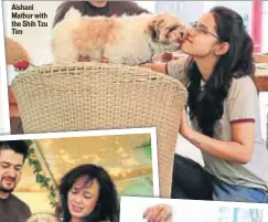  ??  ?? Aishani Mathur with the Shih Tzu Tim