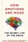  ??  ?? HOW EMOTIONS ARE MADE: THE SECRET LIFE OF THE BRAIN Lisa Feldman Barrett Houghton Mifflin | 425 pages | ` 986