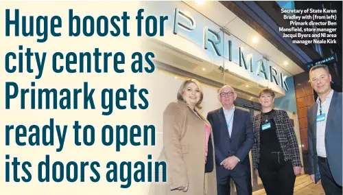  ??  ?? Secretary of State Karen Bradley with (from left)Primark director Ben Mansfield, store manager Jacqui Byers and NI areamanage­r Neale Kirk