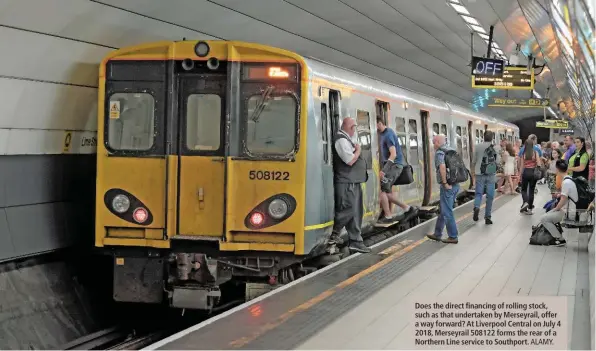  ?? ALAMY. ?? Does the direct financing of rolling stock, such as that undertaken by Merseyrail, offer a way forward? At Liverpool Central on July 4 2018, Merseyrail 508122 forms the rear of a Northern Line service to Southport.