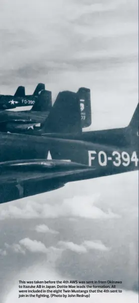  ?? (Photo by John Redrup) ?? This was taken before the 4th AWS was sent in from Okinawa to Itazuke AB in Japan. Dottie Mae leads the formation. All were included in the eight Twin Mustangs that the 4th sent to join in the fighting.