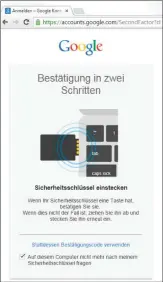  ??  ?? Haben Sie den Sicherheit­sschlüssel in Ihrem GoogleKont­o aktiviert, müssen Sie ihn für eine Anmeldung bei einem Google-Dienst, etwa Gmail oder Google Kalender, in den USB-Anschluss des Rechners stecken.