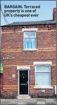  ??  ?? BARGAIN: Terraced property is one of UK’S cheapest ever