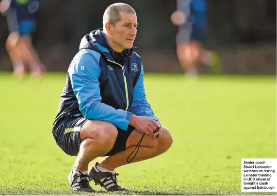  ??  ?? Senior coach Stuart Lancaster watches on during Leinster training in UCD ahead of tonight’s clash against Edinburgh