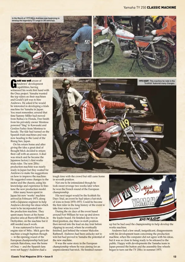  ??  ?? In the March of 1973 Mick Andrews was beginning to develop the legendary TY range in UK nationals 1973 SSDT: This machine he rode in the‘Scottish’ featured many changes.